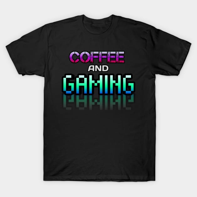 Coffee and Gaming - Gamer - Gaming Lover Gift - Graphic Typographic Text Saying T-Shirt by MaystarUniverse